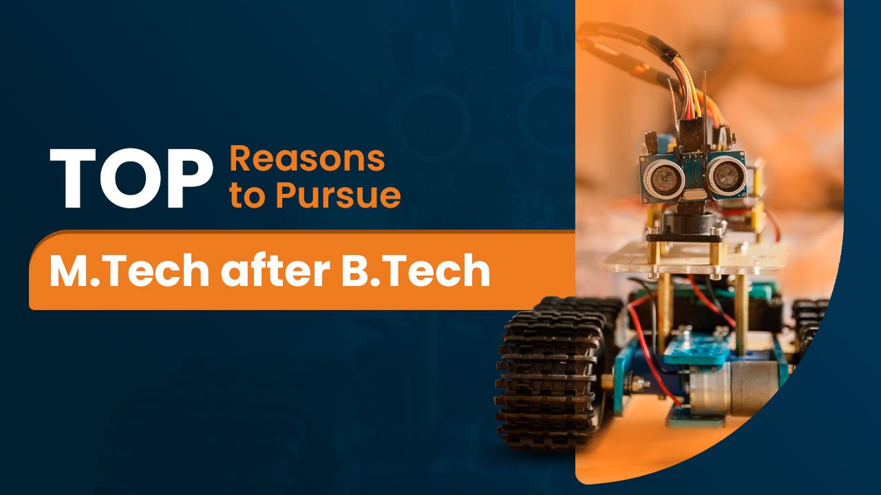 Top Reasons to pursue M.Tech after B.Tech